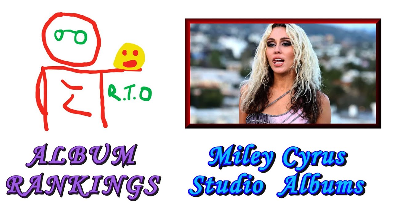 Miley Cyrus Studio Album Ranking (Ladies Day on R.T.O.)
