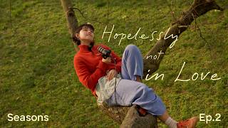 From hopelessly not in love to romance 🌷 Seasons Ep. 2