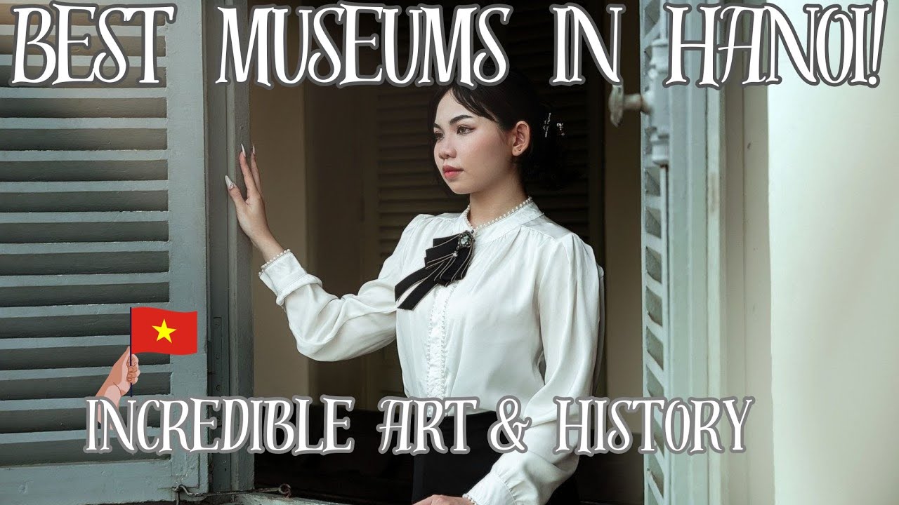 Best Museums In Hanoi