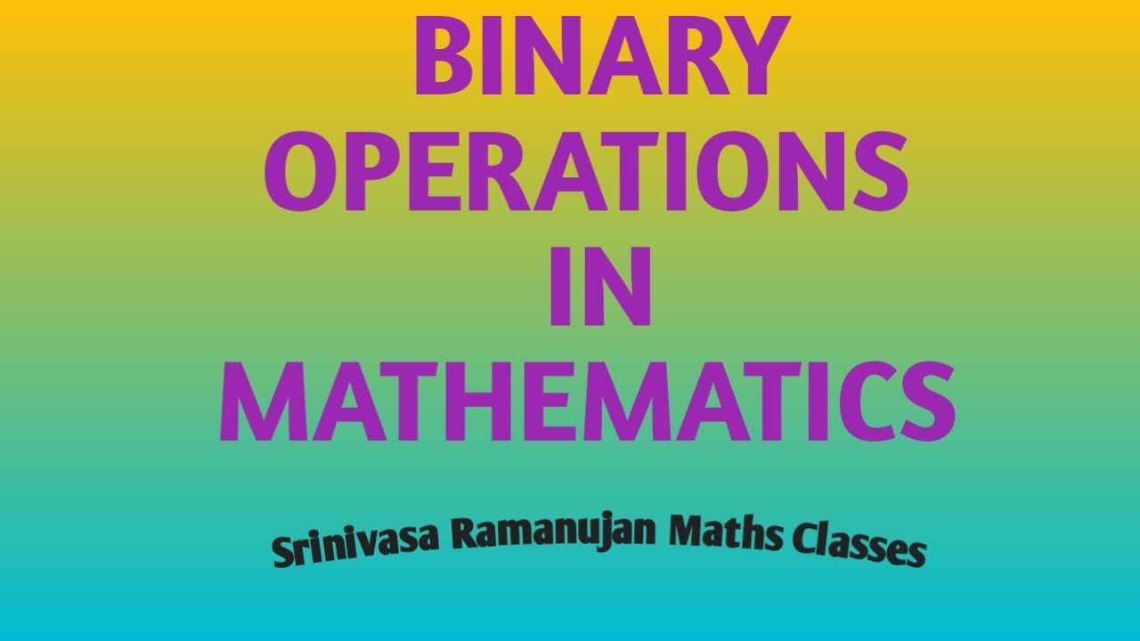 BINARY OPERATIONS IN MATHEMATICS - YouTube