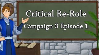 Critical Re-Role | Campaign 3 Episode 1 Recap