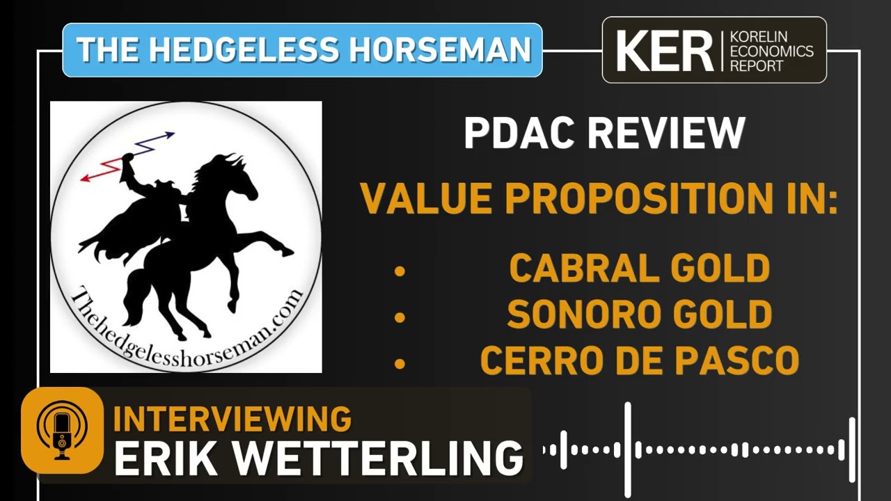 Erik Wetterling – PDAC Review – Value Proposition In Cabral Gold, Sonoro Gold, and Cerro de Pasco