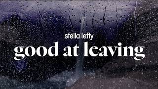 stella lefty - good at leaving (lyrics)
