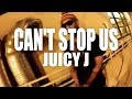 Juicy J "Can't Stop Us" (Official Music Video)