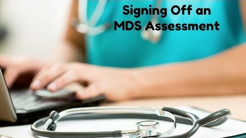 MDS 3.0 Basics: Signing Off an MDS Assessment
