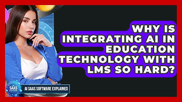 Why Is Integrating AI In Education Technology With LMS So Hard? - AI SaaS Software Explained