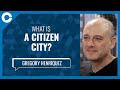 What is a citizen city w gregory henriquez vancouver architect