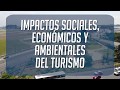 Impactos sociales, económicos y ambientales del turismo