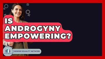 Is Androgyny Empowering? - Gender Equality Network