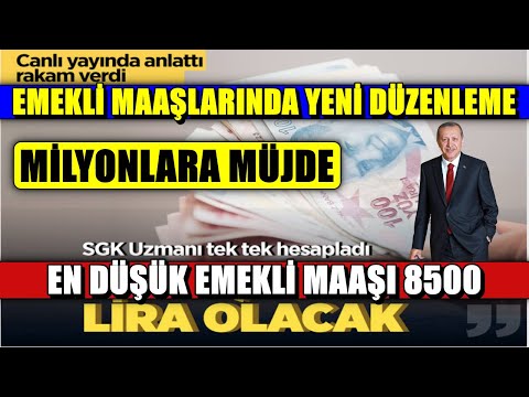 EMEKLİ MAAŞLARI YENİ DÜZENLEMEYLE EMEKLİYE EN AZ 8500 LİRA MAAŞ