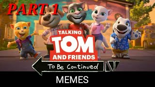 Talking Tom and Friends TO BE CONTINUED MEMES Part 1
