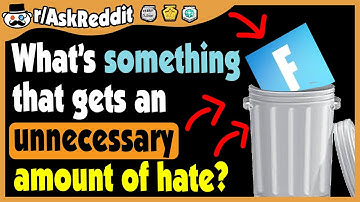 What’s something that gets an unnecessary amount of hate? - (r/AskReddit)