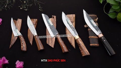 CÁC MẪU DAO ĐI RỪNG KÈM VỎ - HÀNG CHUẨN CỦA HTX DAO PHÚC SEN