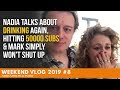 Weekend Vlog #8 - Nadia TALKS About DRINKING Again, Hitting 50000 SUBS & Mark Simply Won't SHUT UP