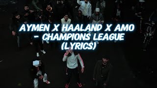 Aymen x Haaland x Amo - Champions League (LYRICS)