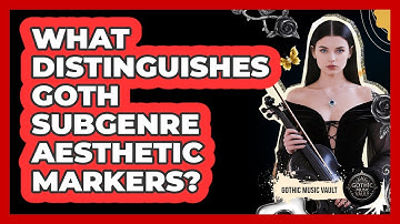What Distinguishes Goth Subgenre Aesthetic Markers?