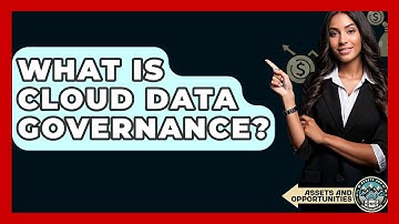 What Is Cloud Data Governance? - AssetsandOpportunity.org