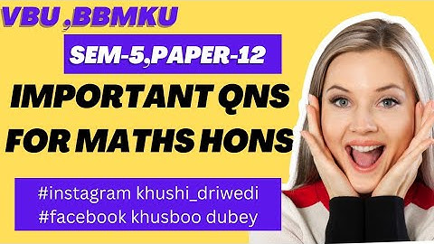 Mathematics Hons , Sem-5 Most important questions for vbu and bbmku
