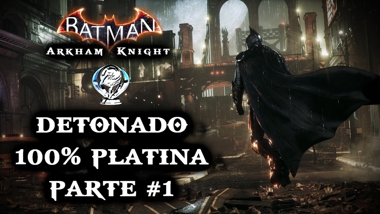 Batman Arkham Knight | Detonado 100% Platina | Parte #1