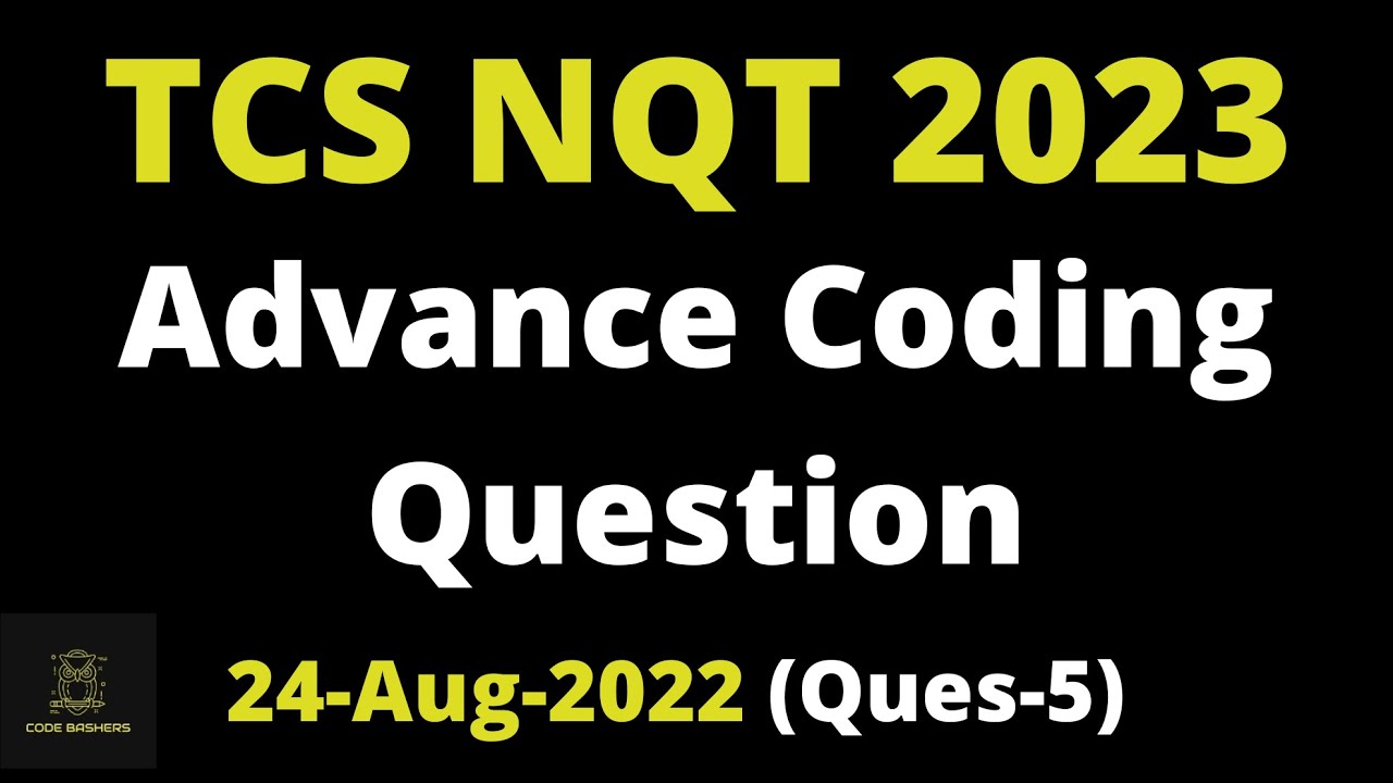 24th August 2022 - TCS NQT Coding Question Discussion | Advance Coding Question | 2023 Batch | Ques5