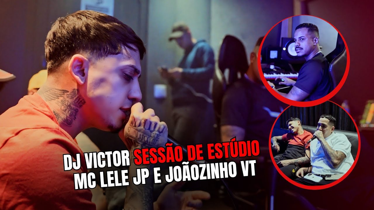 DJ VICTOR SESSÃO DE ESTÚDIO COM MC LELE JP E MC JOÃOZINHO VT 🔥
