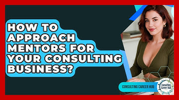 How To Approach Mentors For Your Consulting Business? - Consulting Career Hub