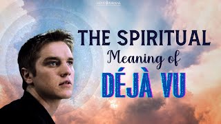 The Spiritual Meaning of Déjà Vu