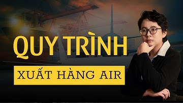 QUY TRÌNH XUẤT HÀNG AIR | THANH HẰNG XNK LOGISTICS