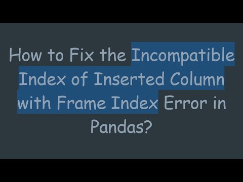 How to Fix the Incompatible Index of Inserted Column with Frame Index Error in Pandas?