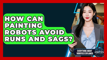 How Can Painting Robots Avoid Runs And Sags? - Everything About Robotics Explained