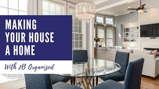 How to Make Your House a Home | 2B Organized