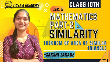 Theorem Of Area Of Similar Triangle | EXAMPLES | Similarity [Lec 5] | Math 2 | 10th | Sakshi Lakade