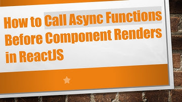 How to Call Async Functions Before Component Renders in ReactJS