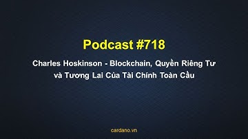 Podcast #718 - Charles Hoskinson - Blockchain, Quyền Riêng Tư và Tương Lai Của Tài Chính Toàn Cầu