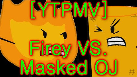 [YTPMV] Firey VS. Masked OJ
