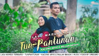 TUNPANTUNAN - KACONG ARYE & WULAN BESUKI | LAGU KOMEDI TERBARU