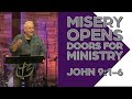 Misery Opens Doors for Ministry! - John 9:1-6