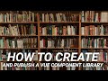 How to Create and Publish a Vue Component Library