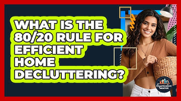 What Is The 80/20 Rule For Efficient Home Decluttering? - Your Organization Mentor