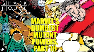 SHACK HOUSE: MARVEL COMICS’ DUMBEST MUTANT POWERS, PART 10