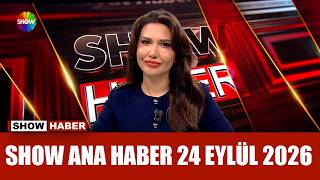 Show Ana Haber 24 Eylül 2026