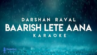 Video thumbnail of "Baarish Lete Aana Darshan Raval | Karaoke + Lyrics | ( Semi Original Karaoke)"