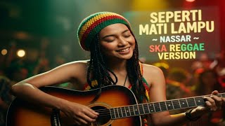 Seperti Mati Ldanu  Nassar  Ska Reggae Cover Version 
