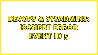 DevOps & SysAdmins: iScsiPrt error event ID 5 (3 Solutions!!) Net Worth