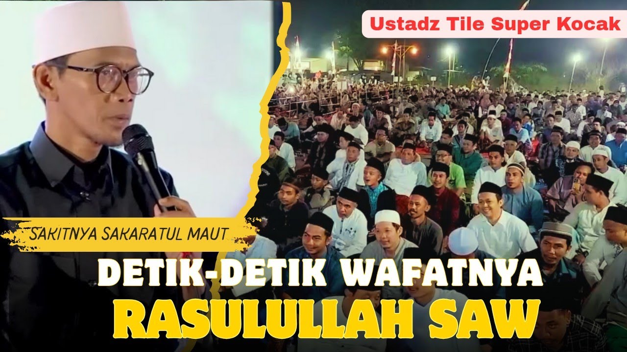 USTADZ TILE SUPER KOCAK | DETIK-DETIK WAFATNYA NABI BESAR MUHAMMAD SAW