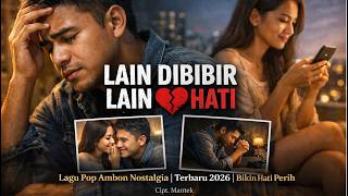LAIN DI BIBIR LAIN DI HATI 📸 Lagu Pop Ambon Nostalgia 📸 Terbaru 2026 📸 Bikin Hati Perih