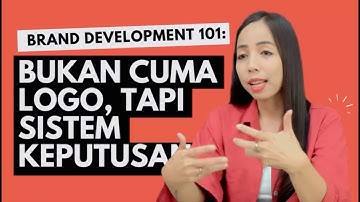 BRAND DEVELOPMENT 101: BUKAN CUMA LOGO, TAPI SISTEM KEPUTUSAN