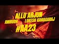 AA23 Theme Song - Allu Arjun - Anirudh Music - Lokesh kanagaraj - Edit