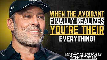 WHEN THE AVOIDANT FINALLY REALIZES YOU’RE THEIR EVERYTHING | TONY ROBBINS MOTIVATIONAL SPEECH