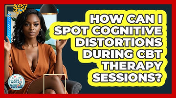 How Can I Spot Cognitive Distortions During CBT Therapy Sessions? - CBT Toolkit